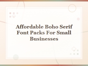 Affordable Boho Serif Font Packs Perfect for Small Businesses | Boho Serif Fonts