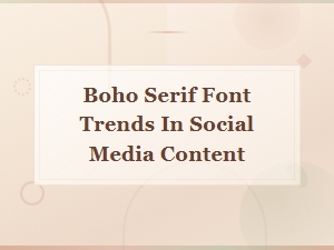 Boho Serif Font Trends for Stunning Social Media Content
