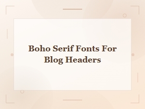 Beautiful Boho Serif Fonts for Blog Headers