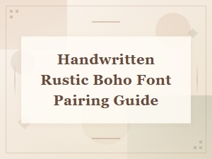 Handwritten Rustic Boho Font Pairing Guide for Beautiful Designs